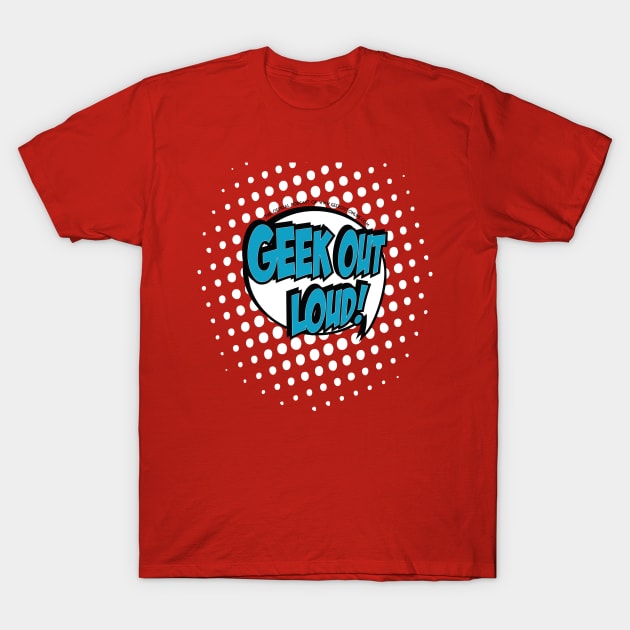 Official Geek Out Loud T-Shirt by GOLiverse